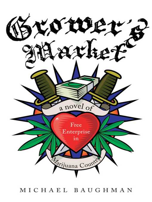 Title details for Grower's Market: a Novel of Free Enterprise in Marijuana Country by Michael Baughman - Available